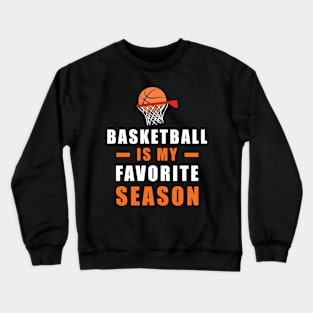 Basketball Is My Favorite Season Crewneck Sweatshirt